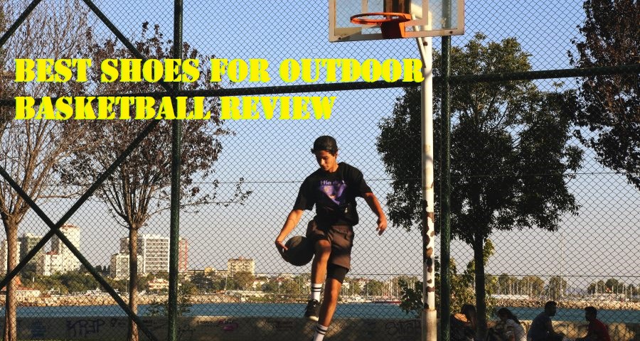 Best Shoes For Outdoor Basketball Reviewed