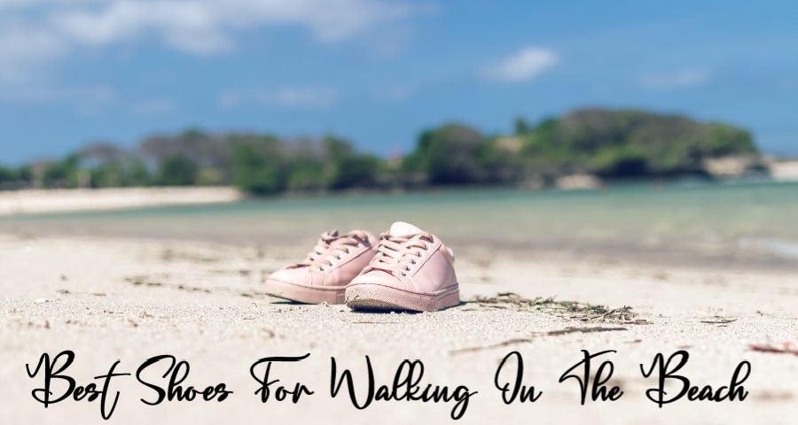 Best Shoes For Walking On The Beach Review