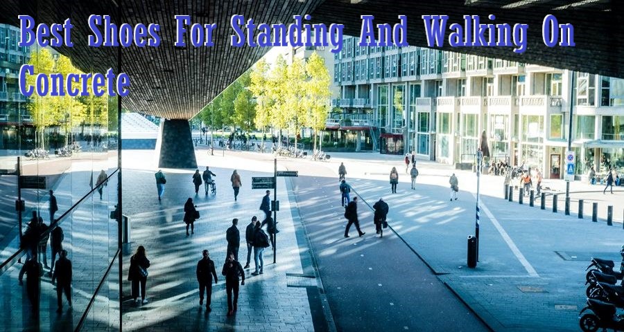 Best Shoes For Standing And Walking On Concrete Reviewed
